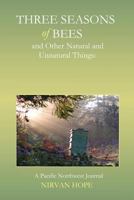 Three Seasons Of Bees And Other Natural And Unnatural Things: A Pacific Northwest Journal 1442114525 Book Cover