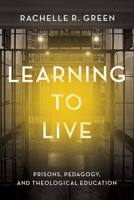 Learning to Live: Prisons, Pedagogy, and Theological Education 1481320718 Book Cover