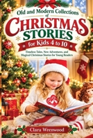 Old and Modern Collections of Christmas Stories for Kids 4 to 10: Timeless Tales, New Adventures, and Magical Christmas Stories for Young Readers B0HKLQ2997 Book Cover