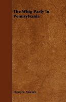 The Whig Party in Pennsylvania 1017945535 Book Cover