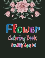 Flower Coloring Book for Kids Ages 4-8: Flower Coloring Book with Fun for Kids, Easy, and Relaxing Coloring Pages (Kids Ages 4-8) B08NF1QY17 Book Cover