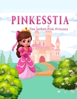 Pinkesstia, the selfish pink princess: The selfish pink princess B08RR5ZDFD Book Cover