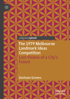 The 1979 Melbourne Landmark Ideas Competition: Lost Visions of a City’s Future 3032315352 Book Cover