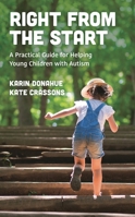 Right from the Start: A Practical Guide for Helping Young Children with Autism 1475844409 Book Cover