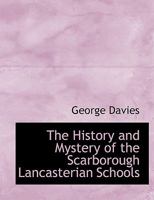 The History and Mystery of the Scarborough Lancasterian Schools 0554648067 Book Cover