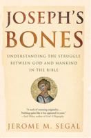 Joseph's Bones: Understanding the Struggle Between God and Mankind in the Bible 1594489394 Book Cover