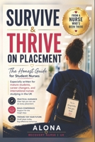 SURVIVE AND THRIVE ON PLACEMENT: The Honest Guide for Student Nurses B0H6XWSF89 Book Cover