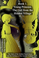 Book 1. Young Princess. The Girl From The Hidden Village (The Tales of the Golden-Faced Queen and the Artifacts of the Ancient Goddess) B0CLPFC8SW Book Cover