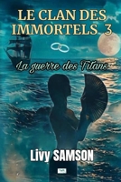 LE CLAN DES IMMORTELS 3 La guerre des Titans (French Edition) 2488887293 Book Cover