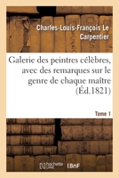 Galerie des peintres célèbres, avec des remarques sur le genre de chaque maître. Tome 1 2329497105 Book Cover