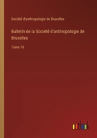 Bulletin de la Société d'anthropologie de Bruxelles: Tome 10 3385007283 Book Cover