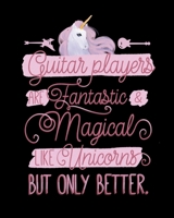 Guitar Players Are Fantastic and Magical Like Unicorns But Only Better: 7 Blank Chord DiagramS | Seven 6-Line Staves | 100 Pages | 8 in x 10 in | 20.32 CM x 25.4  cm 1698381018 Book Cover