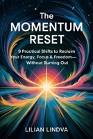 The Momentum Reset: 9 Practical Shifts to Reclaim Your Energy, Focus & Freedom- Without Burning Out (The Life Transformation Series) B0F4PSPBBX Book Cover