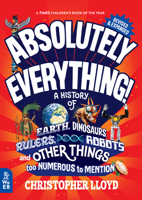 Absolutely Everything! Revised and Expanded: A History of Earth, Dinosaurs, Rulers, Robots, and Other Things too Numerous to Mention 1804660760 Book Cover