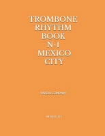 TROMBONE RHYTHM BOOK N-1: MEXICO CITY B0BGXXFBXK Book Cover