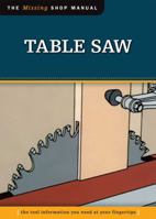 Table Saw (Missing Shop Manual): The Tool Information You Need at Your Fingertips 1565234715 Book Cover