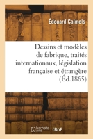 Dessins et modèles de fabrique, traités internationaux, législation française et étrangère 2418298639 Book Cover