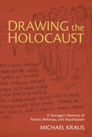 Drawing the Holocaust: A Teenager's Memory of Terezin, Birkenau, and Mauthausen 0822964961 Book Cover