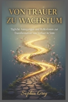 Von Trauer zu Wachstum: Tägliche Anregungen und Reflexionen zur Transformation von Verlust in Sinn (German Edition) B0FS1MDT82 Book Cover