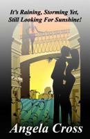 It's Raining, Storming Yet, Still Looking For Sunshine! 0615860346 Book Cover