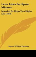 Lever Lines For Spare Minutes: Intended As Helps To A Higher Life 1437025501 Book Cover