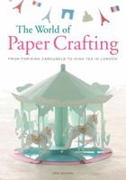 The World of Paper Crafting: From Parisian Carousels to High Tea in London 0062241885 Book Cover