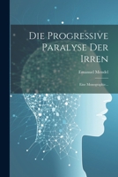 Die Progressive Paralyse Der Irren: Eine Monographie... 1022295470 Book Cover