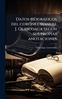 Datos biogràficos del coronel Manuel J. Olascoaga segðn sus propias anotaciones (Spanish Edition) 1024150356 Book Cover