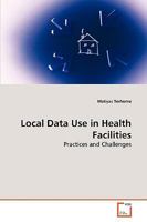 Local Data Use in Health Facilities: Practices and Challenges 3639262247 Book Cover