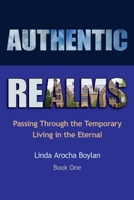 Authentic Realms: Passing Through the Temporary Living in the Eternal 1632214822 Book Cover