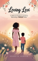 Loving Levi: A Millennial Mother’s Guide for Becoming A “Bonus Mom” 1967883106 Book Cover