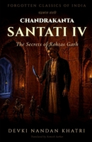 Chandrakanta Santati — IV: The Secrets of Rohtas Garh (Forgotten Classics of India - Devki Nandan Khatri Collection) B0HBPPFPQY Book Cover