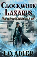 Clockwork Lazarus (Old Chrome) B0GNGMTJFZ Book Cover