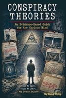 Conspiracy Theories: An Evidence-Based Guide for the Curious Mind B0H9R3LBL1 Book Cover
