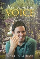 His Familiar Voice: Learning To Know The Powerful And Beautiful Voice Of God 1641405015 Book Cover