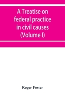 A treatise on federal practice in civil causes, with special reference to patent cases and the foreclosure of railway mortgages (Volume I) 9353951151 Book Cover