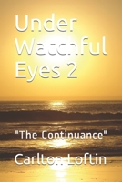 Under Watchful Eyes 2: "The Continuance" 1687373132 Book Cover