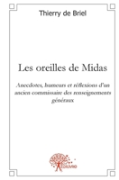 Les oreilles de Midas: Anecdotes, humeurs et réflexions dun ancien commissaire des renseignements généraux (French Edition) 2812125977 Book Cover