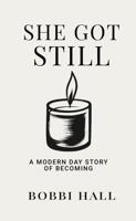 She Got Still: A Modern Day Story of Becoming B0G4FCC6DY Book Cover