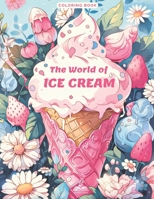 The World of Ice Cream: An Artistic Coloring Journey into Sweet Frozen Delights B0CDNC7YCS Book Cover