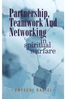 Partnership, Teamwork and Networking: In Spiritual Warfare 1468504169 Book Cover