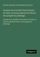 Annales de la Société d'horticulture de Paris, et journal spécial de l'état et des progrès du jardinage.: Annales de la Société d'horticulture de ... de l'état et des progrès du jardinage. 356373318X Book Cover