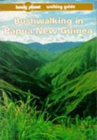 Lonely Planet Bushwalking in Papua New Guinea 0864420528 Book Cover