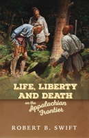 Life, Liberty and Death on the Appalachian Frontier 1601269218 Book Cover
