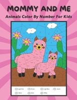 Animals Color By Number For Kids: Mommy And Me: Coloring Book For Kids Ages 4-6: Cute Mother & Baby Animals Activity Book: Fun & Educational For Children Early Learning B08QWH3B1V Book Cover