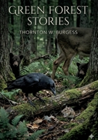 Green Forest Stories: by Thornton W. Burgess B0GVN793TZ Book Cover
