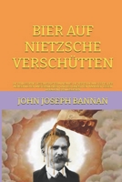 BIER AUF NIETZSCHE VERSCHÜTTEN: DIE PHILOSOPHIE DES SUPERDETERMINISMUS: DIE VERTEIDIGUNG GOTTS, DER MENSCHLICHEN UNSTERBLICHKEIT UND DER OBJEKTIVEN ... GEGEN DEKADENTE PHILOSOPHEN (German Edition) B0HJBC7BB4 Book Cover