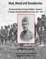 Mud, Blood and Strawberries: The Illustrated Diary of Corporal Walter L. Strawhun, 1st Division, American Expeditionary 1986267806 Book Cover