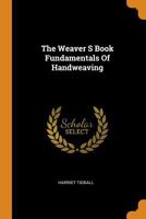 The Weaver's Book: Fundamentals of Handweaving 1298029988 Book Cover