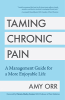 Taming Chronic Pain: A Management Guide for a More Enjoyable Life 1642500372 Book Cover